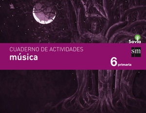 MUSICA CUADERNO DE ACTIVIDADES 6 EP SAVIA