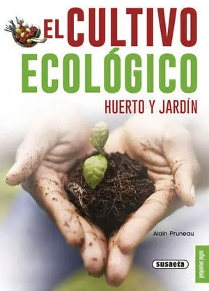 El Cultivo Ecologico Huerto y Jardin