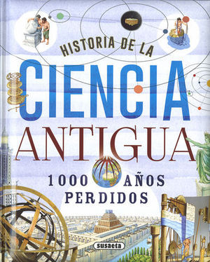 HISTORIA DE LA CIENCIA ANTIGUA 1000 AOS PERDIDOS