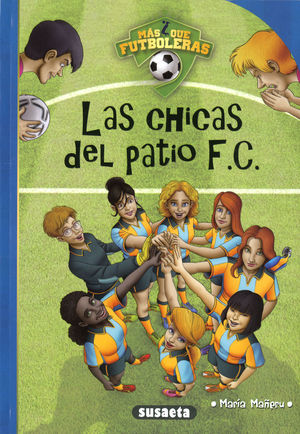 MAS QUE FUTBOLERAS. LAS CHICAS DEL PATIO F.C