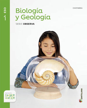 BIOLOGIA Y GEOLOGIA CANTABRIA SERIE OBSERVA 1 ESO SABER HACER