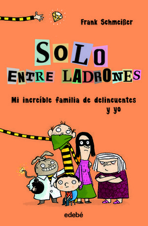 MI INCREIBLE FAMILIA DE DELINCUENTES Y YO SOLO ENTRE LADRONES