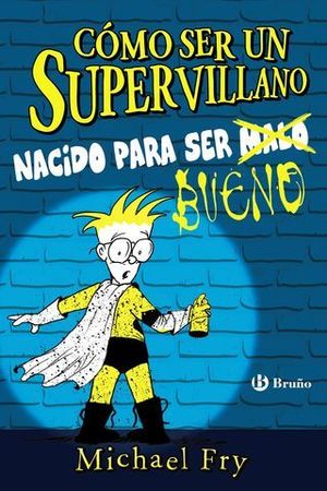 COMO SER UN SUPERVILLANO.  NACIDO PARA SER BUENO