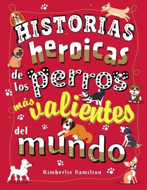 HISTORIAS HEROICAS DE LOS PERROS MS VALIENTES DEL MUNDO