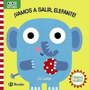 OJOS SALTONES.   VAMOS A SALIR, ELEFANTE !