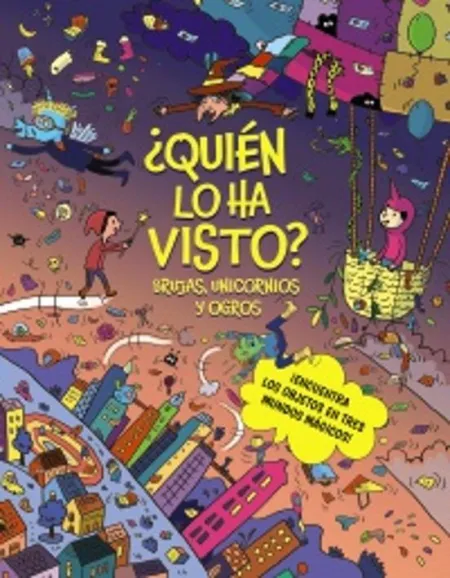 Quien lo Ha Visto ? Brujas, Unicornios y Ogros