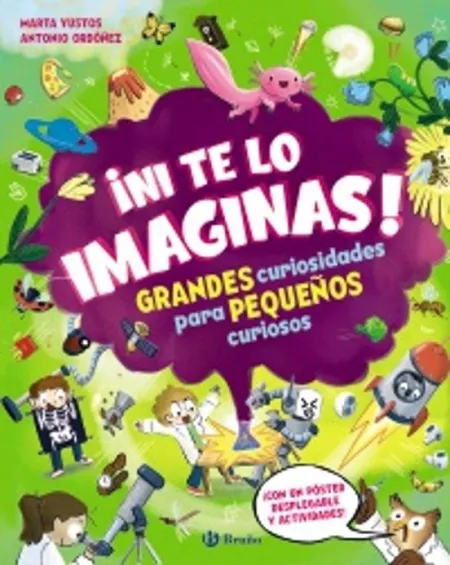 Ni te lo Imaginas ! Grandes Curiosidades para Pequeños Curiosos
