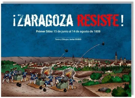 ¡Zaragoza Resiste! Primer Sitio: 15 de Junio Al 14 de Agosto de 1808