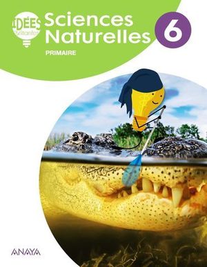 SCIENCES NATURELLES 6 EP ( FRANCES ) IDEES BRILLANTES ED. 2019