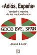 ADIOS ESPAA. VERDAD Y MENTIRA DE LOS NACIONALISMOS
