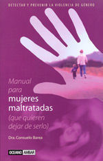 MANUAL PARA MUJERES MALTRATADAS ( QUE QUIEREN DEJAR DE SERLO )