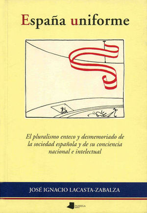 ESPA�A UNIFORME. EL PLURALISMO ENTECO Y DESMEMORIADO SOCIEDA