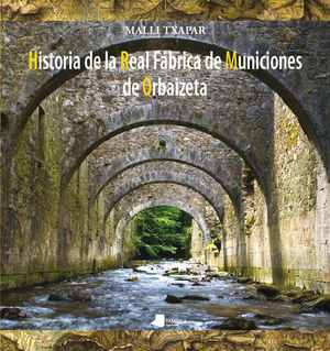 HISTORIA DE LA REAL FABRICA DE MUNICIONES DE ORBAIZETA