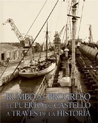 RUMBO AL PROGRESO, EL PUERTO DE CASTELLO A TRAVES DE LA HISTORIA