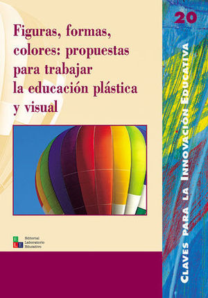 FIGURAS, FORMAS, COLORES: PROPUESTAS PARA TRABAJAR LA EDUCACION PLASTI
