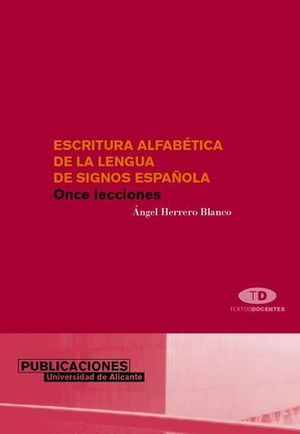 ESCRITURA ALFABETICA DE LA LENGUA DE SIGNOS ESPAÑOLA. ONCE LECCIONES