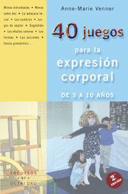 40 JUEGOS PARA LA EXPRESION CORPORAL  DE 3 A 10 NA�OS