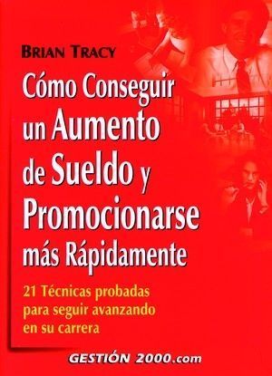 COMO CONSEGUIR UN AUMENTO DE SUELDO Y PROMOCIONARSE MAS RAPIDAMENTE