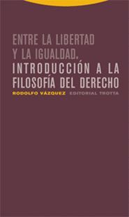 ENTRE LA LIBERTAD Y LA IGUALDAD. INTRODUCCION A LA FILOSOFIA DEL DEREC