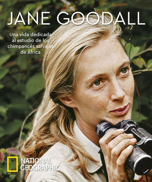 JANE GOODALL.  UNA VIDA DEDICADA AL ESTUDIO DE LOS CHIMPANCES