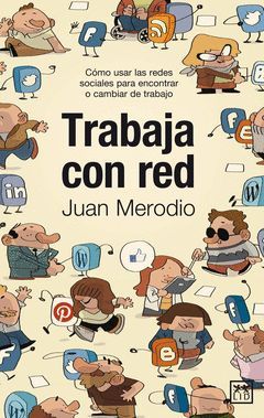 TRABAJA CON RED. COMO USAR LAS REDES SOCIALES PARA ENCONTRAR TRABAJO..