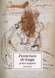 FRANCISCO DE GOYA.  PINTOR ARAGONES