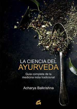 LA CIENCIA DEL AYURVEDA / GUIA COMPLETA DE LA MEDICINA INDIA