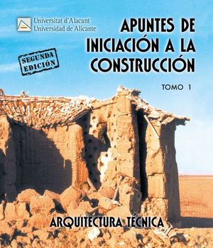 APUNTES DE INICIACION A LA CONSTRUCCION TOMO 1 2� ED. 2009