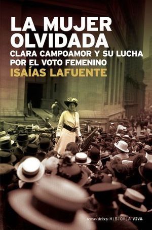 MUJER OLVIDADA, LA. CLARA CAMPOAMOR Y SU LUCHA POR EL VOTO FEMENINO