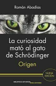 LA CURIOSIDAD QUE MATO AL GATO DE SCHRDINGER: ORIGEN