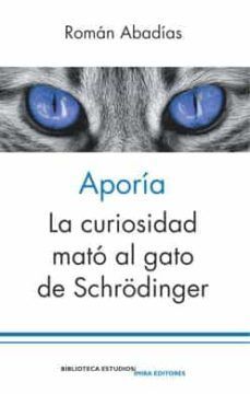 APORIA:  LA CURIOSIDAD QUE MATO AL GATO DE SCHRDINGER