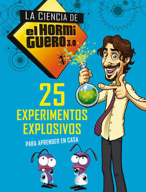LA CIENCIA DEL HORMIGUERO 2.  25 EXPERIMENTOS EXPLOSIVOS