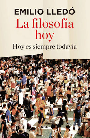 LA FILOSOFIA HOY. HOY ES SIEMPRE TODAV�A