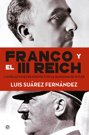 FRANCO Y EL III REICH. LAS RELACIONES DE ESPA�A CON LA ALEMANIA DE...