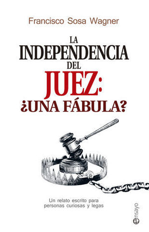 LA INDEPENDENCIA DEL JUEZ:  � UNA FABULA ?
