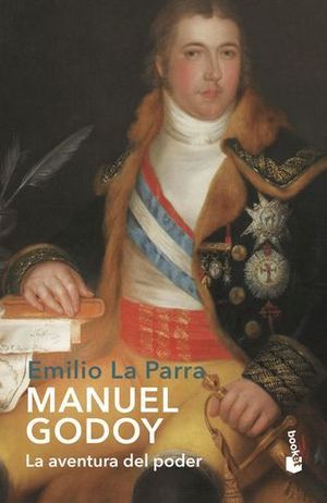 MANUEL GODOY.  LA AVENTURA DEL PODER