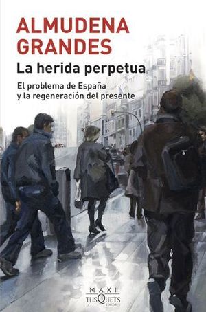 LA HERIDA PERPETUA. EL PROBLEMA DE ESPAA Y LA REGENERACIN DEL PRESEN