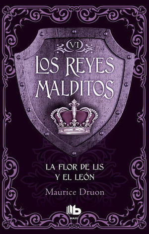 LOS REYES MALDITOS VI . LA FLOR DE LIS Y EL LEON