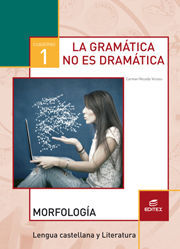 LA GRAMATICA NO ES DRAMATICA. MORFOLOGIA CUADERNO 1 ED. 2017