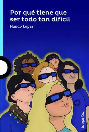Por que Tiene que Ser Todo Tan Dificil, Loqueleo Azul