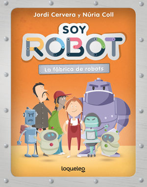 SOY ROBOT.  LA FABRICA DE ROBOTS