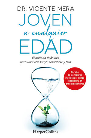JOVEN A CUALQUIER EDAD. EL MTODO DEFINITIVO PARA UNA VIDA LARGA, SALUDABLE Y FELIZ