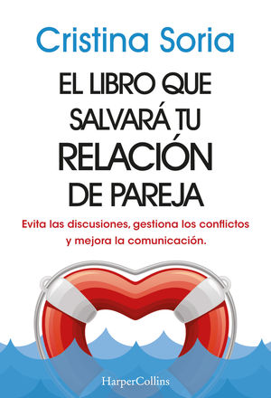 EL LIBRO QUE SALVAR TU RELACIN DE PAREJA. EVITA LAS DISCUSIONES, GESTIONA LOS CONFLICTOS Y MEJORA LA COMUNICACIN.