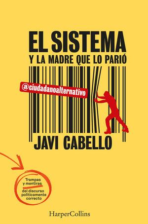 EL SISTEMA Y LA MADRE QUE LO PARI. LAS TRAMPAS Y MENTIRAS DEL DISCURSO POLTICAMENTE CORRECTO
