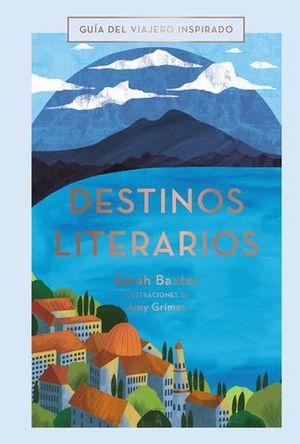 DESTINOS LITERARIOS.  GUIA DEL VIAJERO INSPIRADO