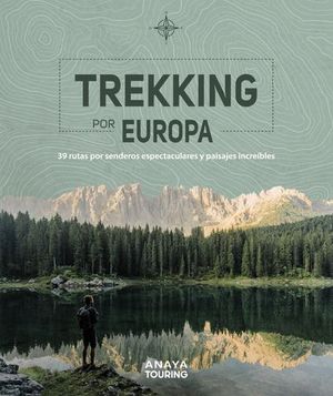 TREKKING POR EUROPA. 39 RUTAS POR CAMINOS ESPECTACULARES Y PAISAJES IN