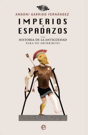 IMPERIOS Y ESPADAZOS.  UNA HISTORIA DE LA ANTIGUEDAD
