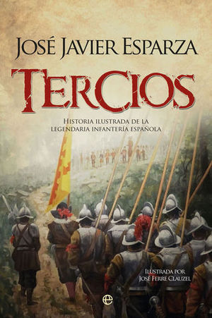 TERCIOS.  HISTORIA ILUSTRADA DE LEGENDARIA INFANTERIA