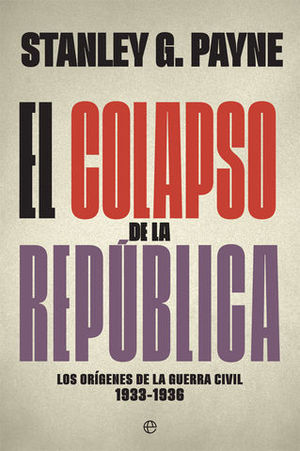 EL COLAPSO DE LA REPBLICA. LOS ORGENES DE LA GUERRA CIVIL 1933-1936