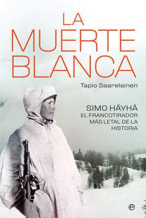 LA MUERTE BLANCA. SIMO HYH, EL FRANCOTIRADOR MS LETAL DE LA HISTORI